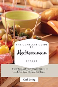 Complete Guide to Mediterranean Snacks