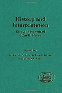 History and Interpretation: Essays in Honour of John H. Hayes: No. 173. (Journal for the Study of the Old Testament Supplement S.)