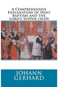 Comprehensive Explanation of Holy Baptism and the Lord's Supper (1610)