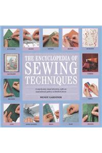 The Encyclopedia of Sewing Techniques: A Step-By-Step Visual Directory, with an Inspirational Gallery of Finished Pieces