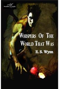 Whispers of the World That Was