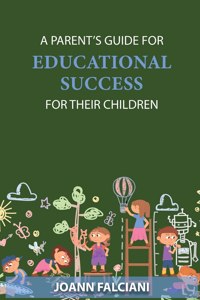 Parent's Guide for Educational Success for Their Children