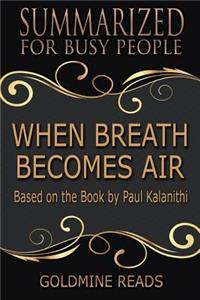 When Breath Becomes Air - Summarized for Busy People: Based on the Book by Paul Kalanithi