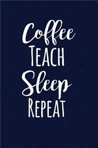 Coffee Teach Sleep Repeat