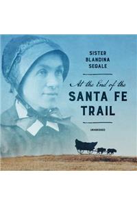 At the End of the Santa Fe Trail Lib/E