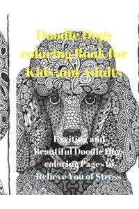 Doodle Dogs Coloring Book for Kids and Adults: Exciting and Beautiful Doodle Dogs Coloring Pages to Relieve You of Stress