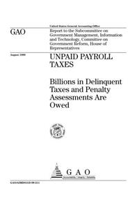 Unpaid Payroll Taxes: Billions in Delinquent Taxes and Penalty Assessments Are Owed