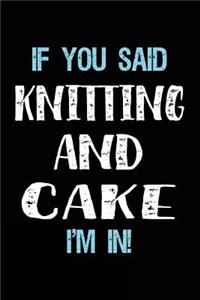 If You Said Knitting And Cake I'm In