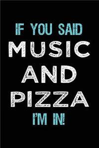 If You Said Music And Pizza I'm In
