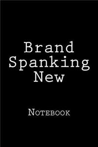 Brand Spanking New