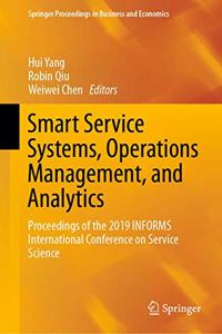 Smart Service Systems, Operations Management, and Analytics: Proceedings of the 2019 Informs International Conference on Service Science