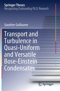 Transport and Turbulence in Quasi-Uniform and Versatile Bose-Einstein Condensates