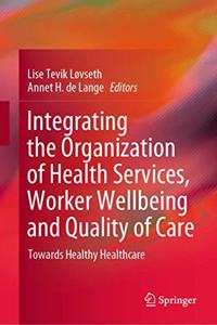 Integrating the Organization of Health Services, Worker Wellbeing and Quality of Care