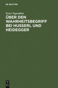 Über Den Wahrheitsbegriff Bei Husserl Und Heidegger