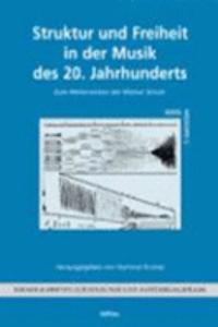 Struktur Und Freiheit in Der Musik Des 20. Jahrhunderts: Zum Weiterwirken Der Wiener Schule