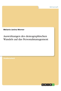 Auswirkungen des demographischen Wandels auf das Personalmanagement