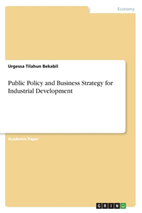 Public Policy and Business Strategy for Industrial Development