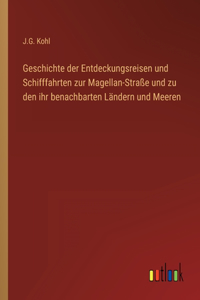 Geschichte der Entdeckungsreisen und Schifffahrten zur Magellan-Straße und zu den ihr benachbarten Ländern und Meeren
