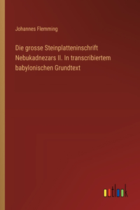 grosse Steinplatteninschrift Nebukadnezars II. In transcribiertem babylonischen Grundtext