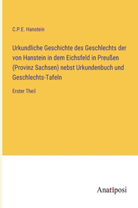 Urkundliche Geschichte des Geschlechts der von Hanstein in dem Eichsfeld in Preußen (Provinz Sachsen) nebst Urkundenbuch und Geschlechts-Tafeln