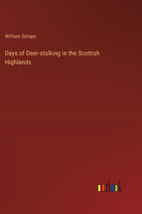 Days of Deer-stalking in the Scottish Highlands