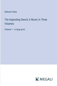 Impending Sword; A Novel, In Three Volumes