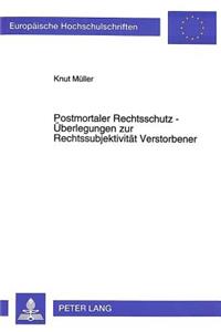 Postmortaler Rechtsschutz - Ueberlegungen Zur Rechtssubjektivitaet Verstorbener