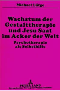 Wachstum Der Gestalttherapie Und Jesu Saat Im Acker Der Welt