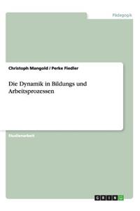 Die Dynamik in Bildungs und Arbeitsprozessen