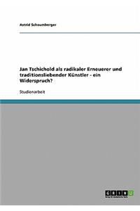 Jan Tschichold als radikaler Erneuerer und traditionsliebender Künstler - ein Widerspruch?