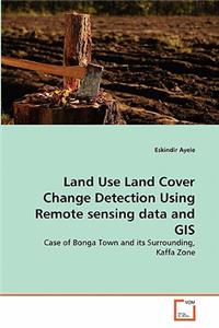 Land Use Land Cover Change Detection Using Remote sensing data and GIS