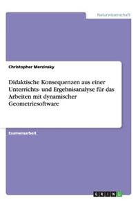 Didaktische Konsequenzen aus einer Unterrichts- und Ergebnisanalyse für das Arbeiten mit dynamischer Geometriesoftware