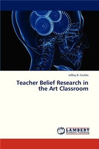 Teacher Belief Research in the Art Classroom