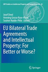 Eu Bilateral Trade Agreements and Intellectual Property: For Better or Worse?