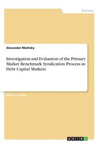 Investigation and Evaluation of the Primary Market Benchmark Syndication Process in Debt Capital Markets