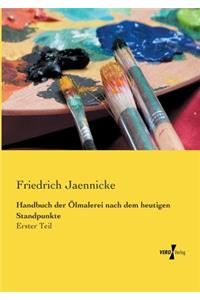 Handbuch der Ölmalerei nach dem heutigen Standpunkte