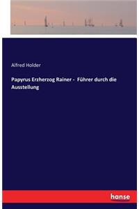 Papyrus Erzherzog Rainer - Führer durch die Ausstellung