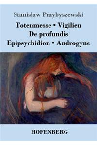 Totenmesse / Vigilien / De profundis / Epipsychidion / Androgyne