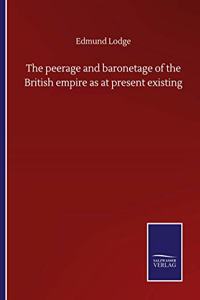 peerage and baronetage of the British empire as at present existing