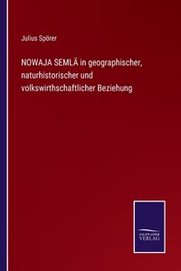 NOWAJA SEMLÄ in geographischer, naturhistorischer und volkswirthschaftlicher Beziehung