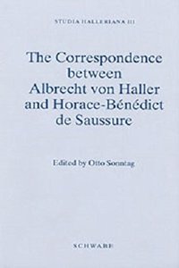 Studia Halleriana / Correspondence Between Albrecht Von Haller and Horace-Benedict de Saussure