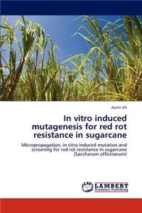 In Vitro Induced Mutagenesis for Red Rot Resistance in Sugarcane