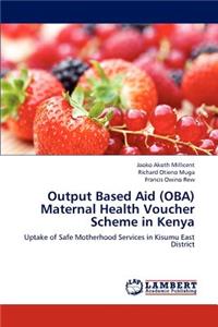 Output Based Aid (Oba) Maternal Health Voucher Scheme in Kenya