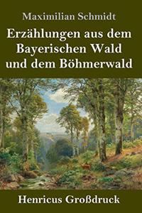Erzählungen aus dem Bayerischen Wald und dem Böhmerwald (Großdruck)