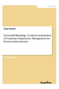 Successful Branding - A critical examination of Customer Experience Management for Persona International
