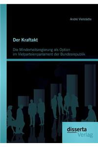 Kraftakt - Die Minderheitsregierung als Option im Vielparteienparlament der Bundesrepublik