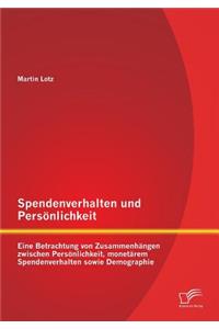 Spendenverhalten und Persönlichkeit: Eine Betrachtung von Zusammenhängen zwischen Persönlichkeit, monetärem Spendenverhalten sowie Demographie