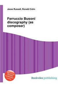 Ferruccio Busoni Discography (as Composer)