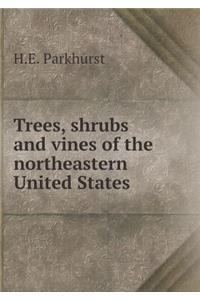 Trees, Shrubs and Vines of the Northeastern United States