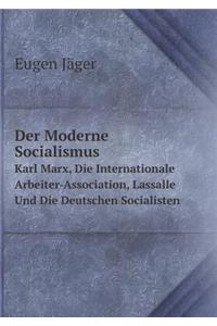 Der Moderne Socialismus Karl Marx, Die Internationale Arbeiter-Association, Lassalle Und Die Deutschen Socialisten